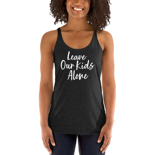 Leave our kids alone Racerback Tank